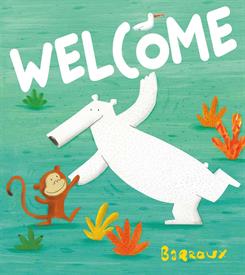 _'WELCOME' BY BARROUX. HARDCOVER. 32 PAGES. AGES 4-8 YEARS.                                                                                 