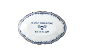 -'I'D JUST AS SOON PLAY TENNIS WITH THE NET DOWN' TRAY. 5.25"                                                                               