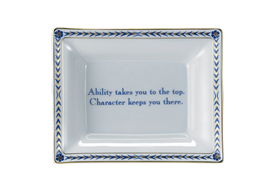 -'ABILITY TAKES YOU TO THE TOP, CHARACTER KEEPS YOU THERE' TRAY. 5.75"                                                                      