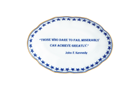 -'THOSE WHO DARE TO FAIL MISERABLY CAN ACHIEVE GREATLY. - JOHN F. KENNEDY' TRAY. 5.75"                                                      