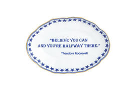 -'BELIEVE YOU CAN AND YOU'RE HALFWAY THERE. - THEODORE ROOSEVELT' TRAY. 5.75"                                                               