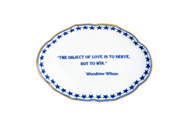 -'THE OBJECT OF LOVE IS TO SERVE, NOT TO WIN. - WOODROW WILSON' TRAY. 5.75"                                                                 
