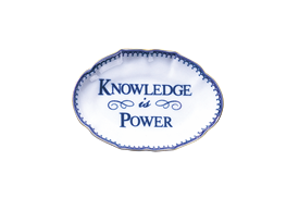 -'KNOWLEDGE IS POWER' TRAY. 5.75"                                                                                                           