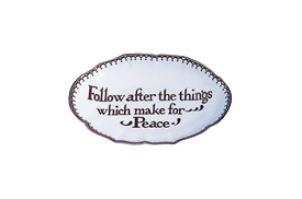 -'FOLLOW AFTER THE THINGS WHICH MAKE FOR PEACE' TRAY. 5.75"                                                                                 