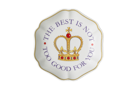 -'THE BEST IS NOT TOO GOOD FOR YOU' TRAY. 5.25"                                                                                             