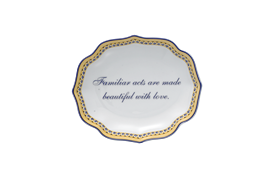 -'FAMILIAR ACTS ARE MADE BEAUTIFUL WITH LOVE' TRAY. 5.25"                                                                                   
