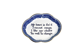 -'MY HEART IS FIX'D I CANNOT RANGE, I LIKE MY CHOICE TOO WELL TO CHANGE' TRAY. 4.5"                                                         